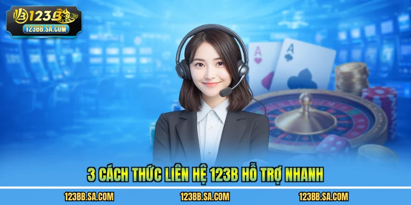 3 Cách thức liên hệ 123B hỗ trợ nhanh